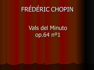 Vals del Minuto op.64 nº1 FRÉDÉRIC   CHOPIN 