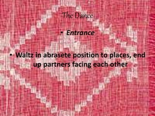 The Dance
• Entrance
• Waltz in abrasete position to places, end
up partners facing each other
 