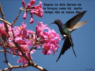 Depois os dois deram-se os braços como há  muito tempo não se usava dar 