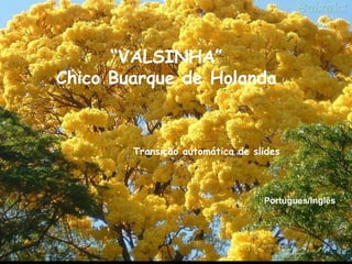 “ VALSINHA” Chico Buarque de Holanda Transição automática de slides Portugues/Inglês 
