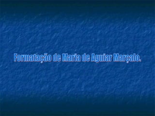 Formatação de Maria de Aguiar Marçalo. 