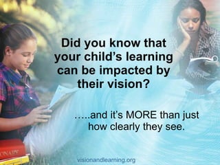 … ..and it’s MORE than just how clearly they see. Did you know that your child’s learning can be impacted by their vision? visionandlearning.org 