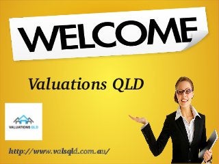 Valuations QLD
http://www.valsqld.com.au/http://www.valsqld.com.au/
 