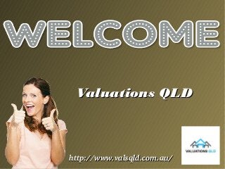 Valuations QLDValuations QLD
http://www.valsqld.com.au/http://www.valsqld.com.au/
 