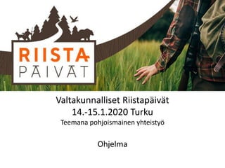 Valtakunnalliset Riistapäivät
14.-15.1.2020 Turku
Teemana pohjoismainen yhteistyö
Ohjelma
 