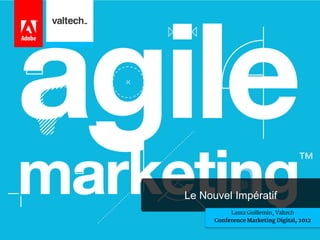 Le Nouvel Impératif
           Laura Guillemin, Valtech
      Conference Marketing Digital, 2012
 
