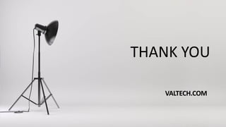 THANK YOU
VALTECH.COM
 