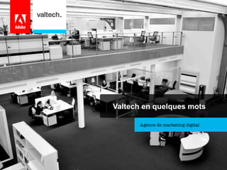 Valtech en quelques mots
Agence de marketing digital

 