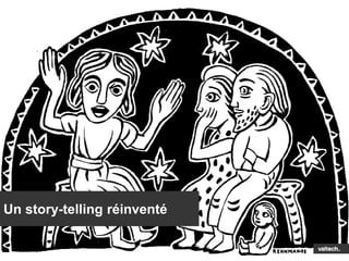 Un story-telling réinventé
 