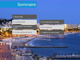 Subtitle
Sommaire
1. Brand utility
2. Quantified-Self
3. Digitalisation de l’espace
urbain
4. Un story-telling réinventé
5. Se réapproprier le passé
6. Flou artistique
7. Célébrer la communauté
 