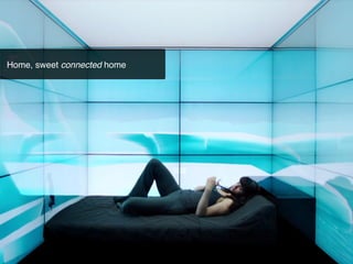 Home, sweet connected home!

 