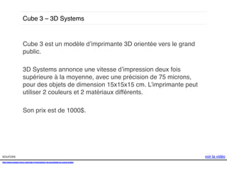 Cube 3 – 3D Systems!

Cube 3 est un modèle d’imprimante 3D orientée vers le grand
public. !
!
3D Systems annonce une vitesse d’impression deux fois
supérieure à la moyenne, avec une précision de 75 microns,
pour des objets de dimension 15x15x15 cm. L’imprimante peut
utiliser 2 couleurs et 2 matériaux différents.!
!
Son prix est de 1000$. !

sources!
http://www.presse-citron.net/cube-3-limpression-3d-accessible-au-grand-public!
!

voir la vidéo!

 