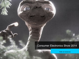 Consumer Electronics Show 2014!
Veille de tendances!

 