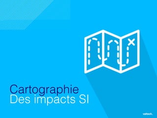 12
Cartographie
Des impacts SI
 