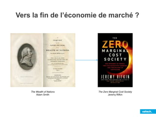 Vers la fin de l’économie de marché ? 
The Wealth of Nations 
Adam Smith 
The Zero Marginal Cost Society 
Jeremy Rifkin 
 