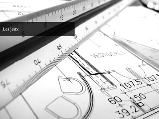 Les jeux
 