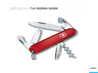 Agile games / Le couteau suisse!
 