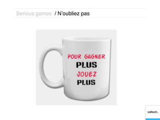 Serious games / N’oubliez pas!
 
