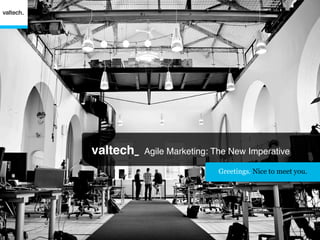 valtech_   Agile Marketing: The New Imperative

                            Greetings. Nice to meet you.
 