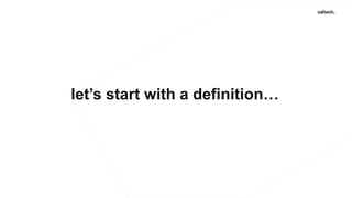 let’s start with a definition…
 