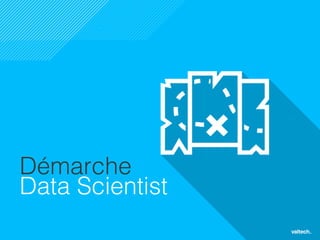 20
Démarche!
Data Scientist!
 