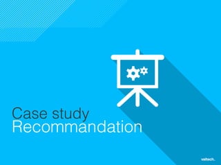 26
Case study
Recommandation!
 