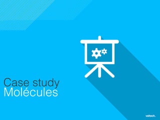 28
Case study
Molécules!
 