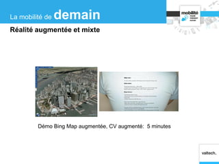 Démo Bing Map augmentée, CV augmenté: 5 minutes
La mobilité de demain
Réalité augmentée et mixte
 