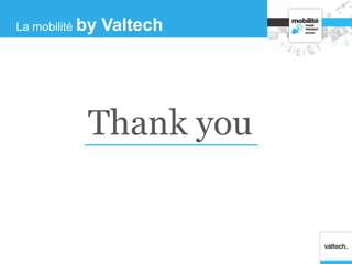 Thank you
La mobilité by Valtech
 