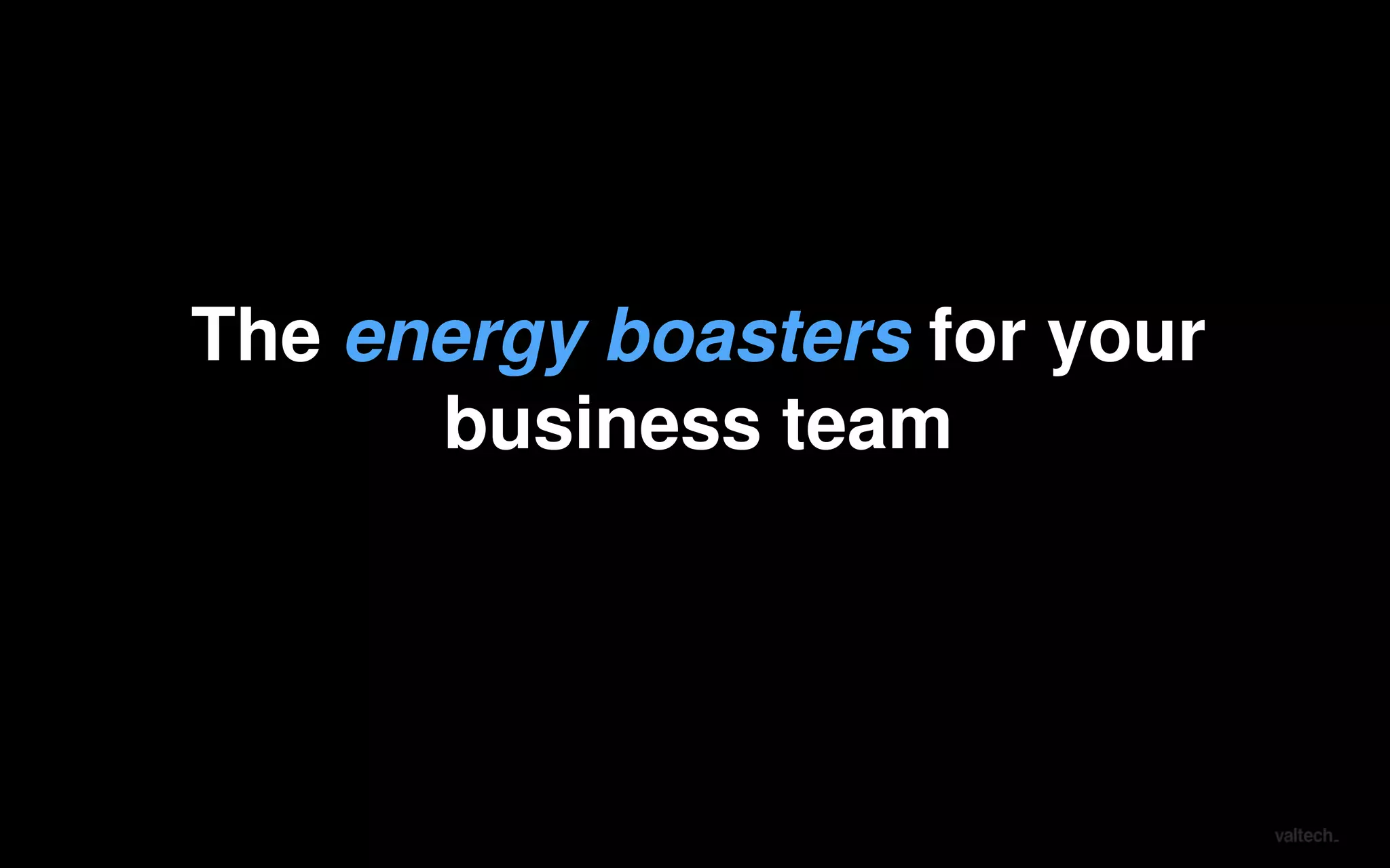 #3The energy boasters for your
business team