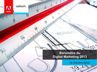Baromètre du
Digital Marketing 2013
15 Octobre 2013

 