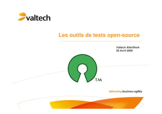 Les outils de tests open-source

                      Valtech AfterWork
                      28 Avril 2009
 