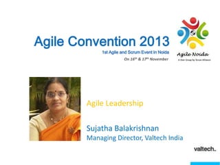 On 16th & 17th November

Agile Leadership
Sujatha Balakrishnan
Managing Director, Valtech India

 