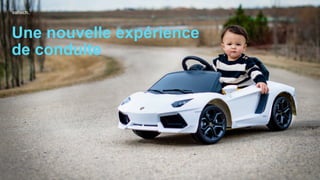 Une nouvelle expérience
de conduite
 