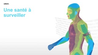 Une santé à
surveiller
 