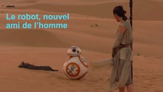 Le robot, nouvel
ami de l’homme
 