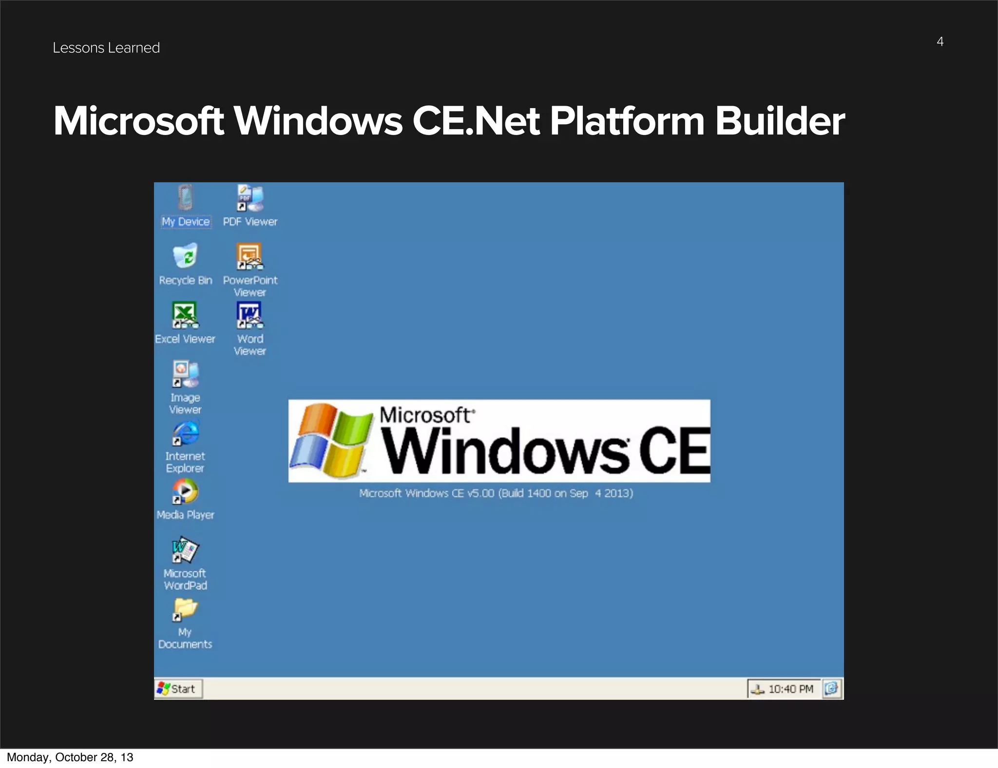 Lessons Learned

Microsoft Windows CE.Net Platform Builder

Monday, October 28, 13

4

 