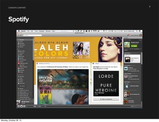 Lessons Learned

Spotify

Monday, October 28, 13

8

 