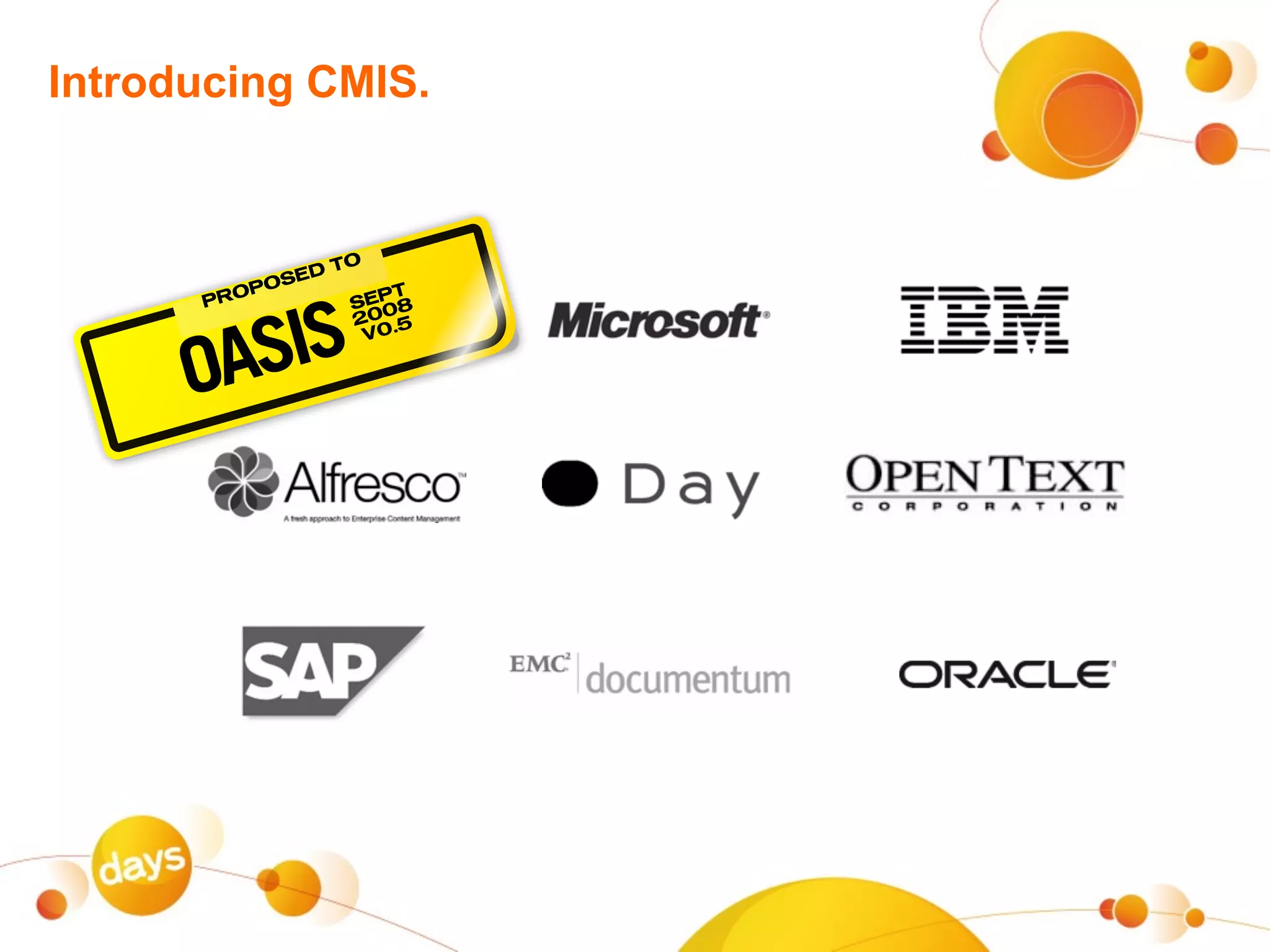 Introducing CMIS.


                    TO
               ED
         P  OS          T
      PRO


        SIS
                     SEP 8
                     2005



      OA
                      V0.
 