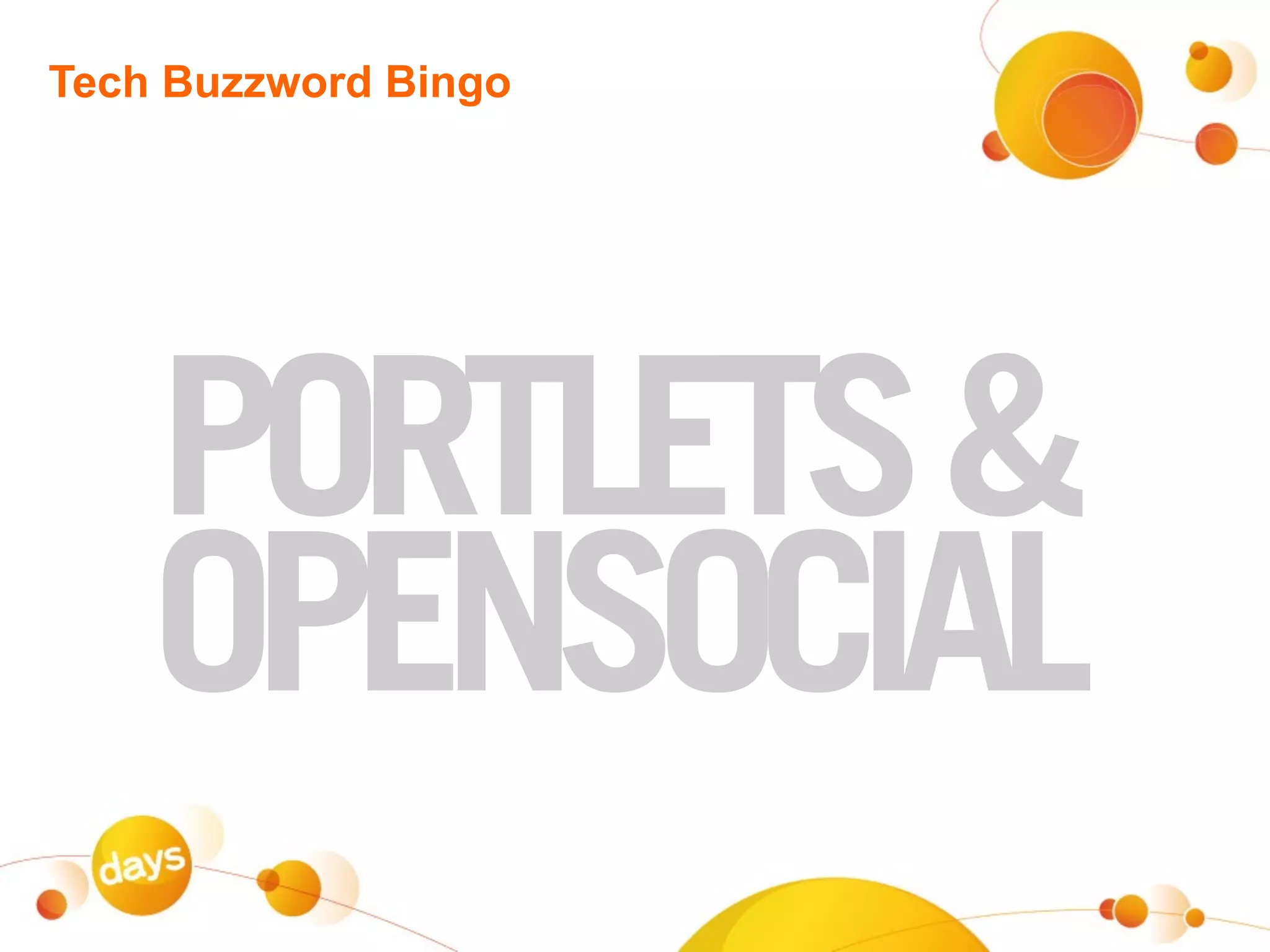 Tech Buzzword Bingo




    PORTLETS &
    OPENSOCIAL
 