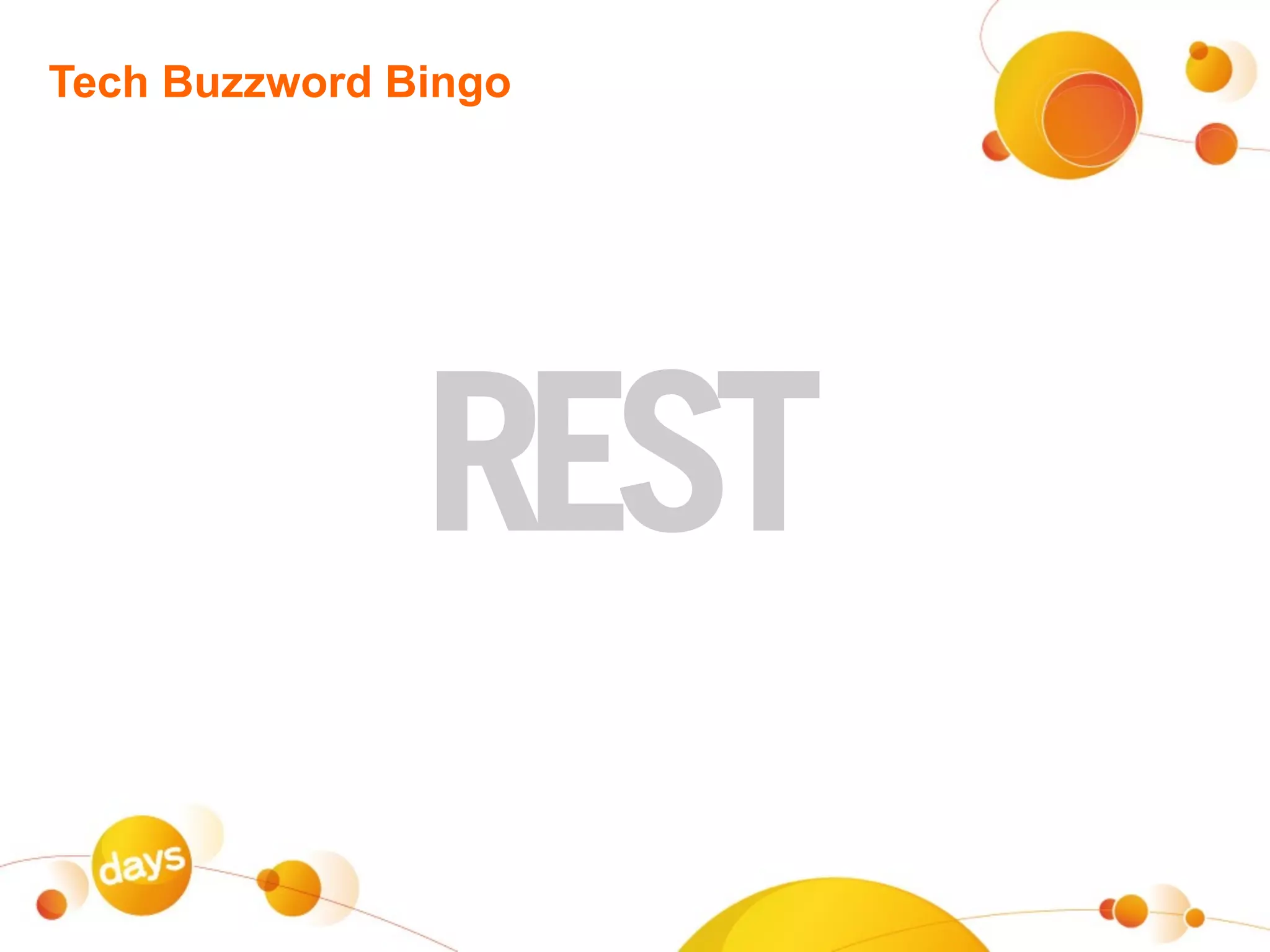 Tech Buzzword Bingo




               REST
 