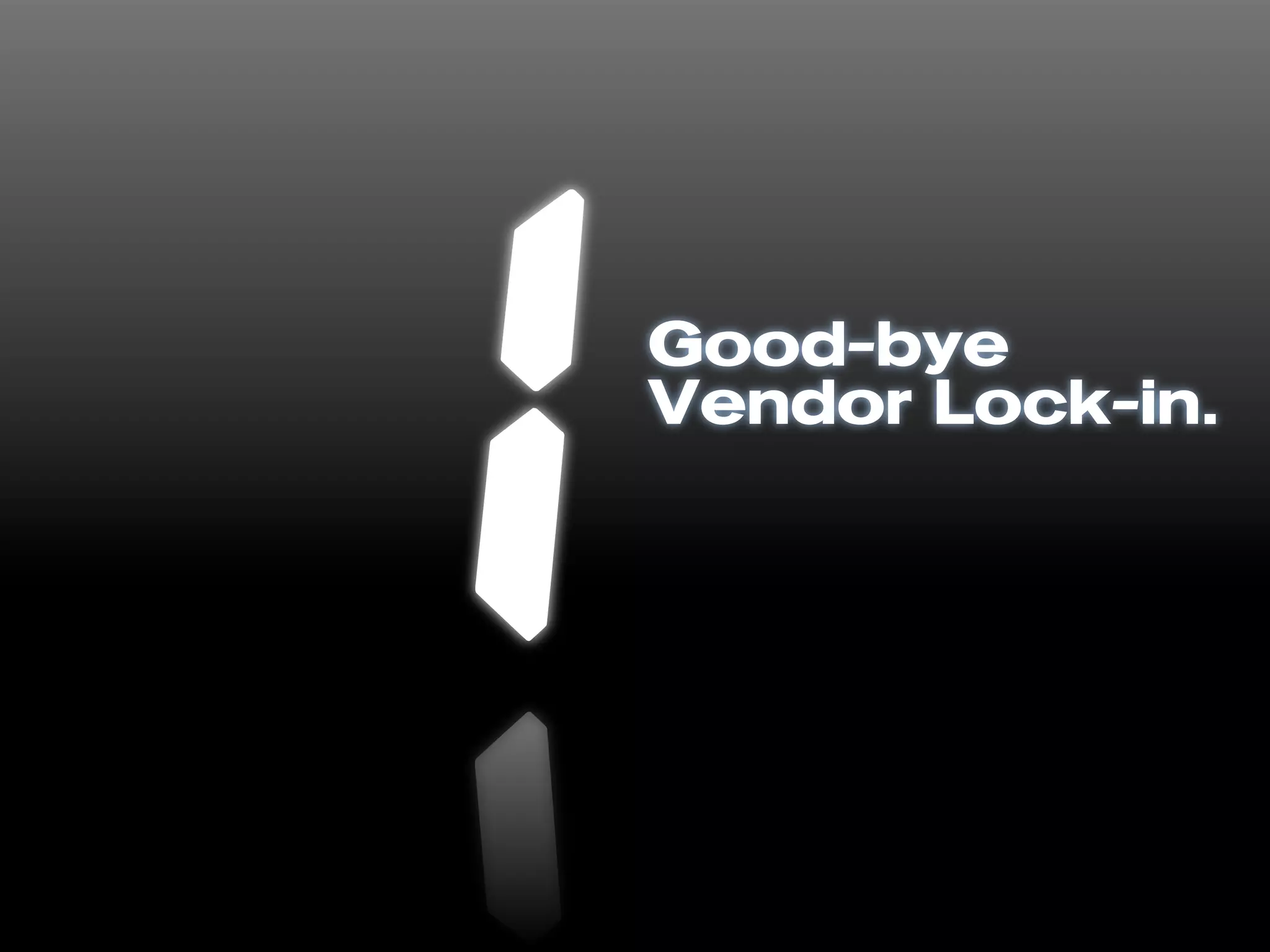 Good-bye
Vendor Lock-in.
 