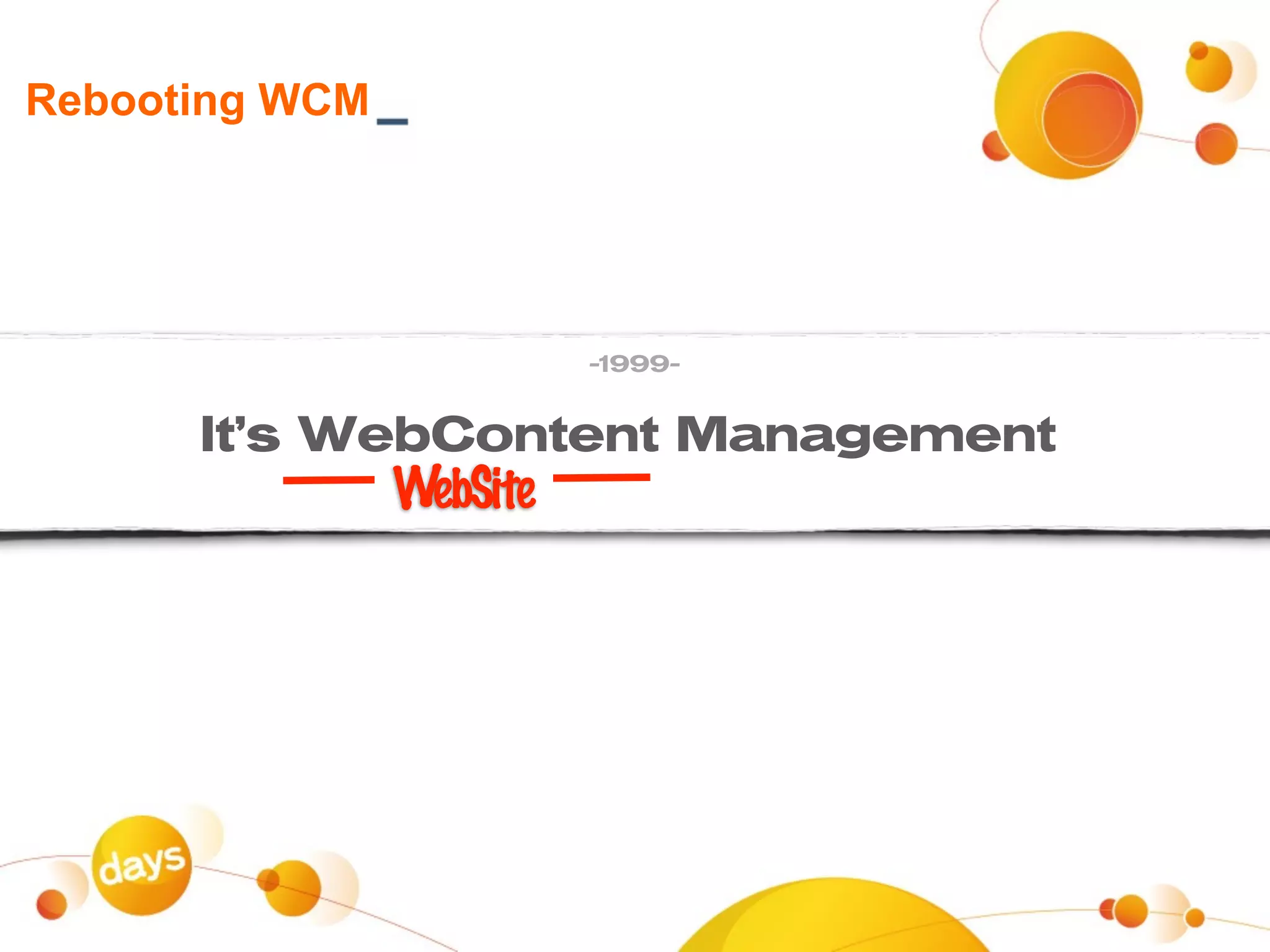 Rebooting WCM




                          - 999-
                           1


      It’s WebContent Management
                WebSite
 