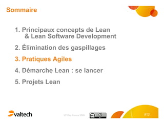 Sommaire 1. Principaux concepts de Lean  &  Lean Software Development 2. Élimination des gaspillages 3. Pratiques Agiles 4. Démarche Lean : se lancer 5. Projets Lean 