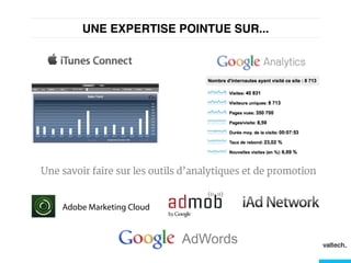 UNE EXPERTISE POINTUE SUR...!
Une savoir faire sur les outils d’analytiques et de promotion
Adobe Marketing Cloud
AdWords
 