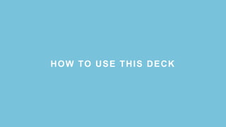 HOW TO USE THIS DECK
 
