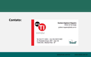www.trust.com.br www.bioti.com.br 
Contato: 
