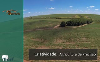 Criatividade: Agricultura de Precisão  