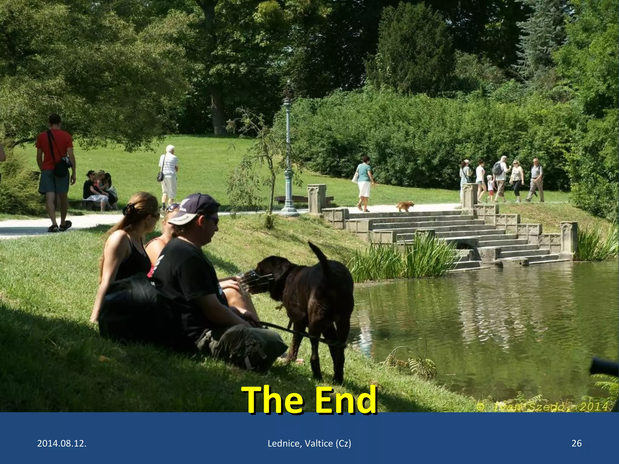TThhee EEnndd 
2014.08.12. Lednice, Valtice (Cz) 26 
