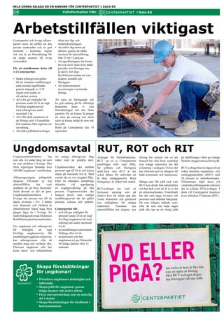 HELA DENNA BILAGA ÄR EN ANNONS FÖR CENTERPARTIET I DALS-ED

10                                            Valinformation från                                                 i Dals-Ed




Arbetstillfällen viktigast
Centerpartiet och övriga allians-         riktat mot låg- och
partier anser att jobben på den           medelinkomsttagare.
privata marknaden och en god            • Att införa låg moms på
ekonomi i kommun, region                  tjänster, genom att sänka
och stat är en förutsättning för          momsen för tjänsteföretag
att skapa resurser till övrig             från 25 till 12 procent.
verksamhet.                             • Att egenföretagare ska kunna
                                          ha kvar sin F-skatt även under
För att åstadkomma detta vill             perioder som företaget inte
vi i Centerpartiet:                       är aktivt. Det ökar
                                          flexibiliteten mellan att vara
• Sänka arbetsgivaravgiften               student, anställd och
  för att stimulera småföretagen          företagare.
  samt minska regelbördan               • Att skattestimulera
  genom slopande av 3:12                  investeringar i nystartade
  regeln som ersätts av                   företag.
  ett enklare system.
• Att LAS ger möjlighet för             Att satsa på företagande och
  personer under 26 år att ingå         ha god ordning på de offentliga
  frivilliga ungdomsavtal               finanserna    anser    vi   vara
  med arbetsgivare under                förutsättningen och den bästa
  maximalt 2 år.                        garantin för att kunna få pengar
• Att LAS skall omarbetas så            att satsa på omsorg och skola
  att företag med 1-9 anställda         samt att kunna stödja de som inte
  helt undantas från reglerna om        har jobb.
  turordning.                           Rösta på Centerpartiet den 19
• Att utöka jobbskatteavdraget          september.




Ungdomsavtal RUT, ROT och RIT
Ungdomsarbetslösheten     har           ser många arbetsgivare idag           Avdraget för Hushållstjänster,       företag har startats och en hel       på städföretaget vilket ger många
under lång tid varit ett stort          risker med att anställa dem.          RUT, var en av Centerpartiets        bransch har växt fram, samtidigt      fördelar, trygget och socialt skydd.
problem i Sverige. Den förra                                                  profilfrågor inför valet 2006,       som många människor har fått
regeringen lämnade över 100             Ungdomsavtalen ska omfatta            för jobbens och företagens           avlastning i vardagen. Utöver det     RUT-avdraget har utvidgats till att
000 ungdomar i utanförskap.             personer upp till 26 år och kunna     skull.Tack vare RUT är det           har reformen gett en pluspost till    också innefatta reparations- och
                                        slutas på maximalt två år. Med        också lättare för individen att      både kommuner och statskassan.        ombyggnadsarbete (ROT) med
Alliansregeringens jobbpolitik          avtalet ska en viss trygghet följa.   få ihop vardagspusslet. Mera                                               50 procent av arbetskostnaden.
fungerar. Tillväxten av nya             Efter tre månaders anställning        fredagsmys åt folket helt enkelt.    Många som fått jobb tack vare         Tillsammans utgör dessa två
arbetstillfällen      har      varit    utbetalas     vid      uppsägning                                          RUT kom direkt från arbetslöshet      värdefulla jobbskapande reformer
snabbare än på flera decennier.         ett avgångsvederlag på åtta           RUT-avdraget har varit en            och har haft svårt att få in en fot   det så kallade HUS-avdraget. I
Ändå återstår en del att göra.          procent. Ungdomsavtalen ska           lyckosam satsning som på             på arbetsmarknaden. Framförallt       detta vill Centerpartiet framöver
Ungdomsarbetslösheten               i   fungera precis som vanliga            relativt kort tid städat upp den     har det varit unga, kvinnor och       även inkludera IT-tjänster (RIT).
Sverige ska pressas ner till de         anställningsavtal när det gäller      svarta branschen och genererat       personer med utländsk bakgrund.
lägsta nivåerna i EU. I länder          pension, a-kassa och sjuklön.         nya möjligheter för många            De som tidigare städade svart,
som Danmark och Holland är                                                    människor.       Tusentals    nya    eller de som inte hade något
arbetslösheten bland unga flera         Centerpartiet vill:                   arbetstillfällen har skapats, nya    jobb alls, har nu ett riktigt jobb
gånger lägre än i Sverige. En           • att LAS ger möjlighet för
starkt bidragande orsak till detta är     personer under 26 år att ingå
flexibiliteten på arbetsmarknaden.        frivilliga ungdomsavtal med
                                          arbetsgivare under maximalt
Om ungdomar och arbetsgivare              två år.
får      möjlighet   att    ingå        • att anställningen automatiskt
frivilliga ungdomsavtal, där              förlängs efter två år.
anställningstryggheten reduceras,       • att personen som har




                                                                                      vd eller
kan arbetsgivarnas vilja att              ungdomsavtal ges förtursrätt
anställa unga och oerfarna öka.           till lediga tjänster efter 12
Eftersom ungdomar ofta har                månader.
korta merit- och referenslistor




                                                                                      piga?
                      Skapa förutsättningar                                                                                               Att städa ett hem är lika fint
                      för ungdomar!                                                                                                       som att städa ett företag.
                                                                                                                                          Med RUT-avdraget skapas
                      • Prioritera ungdomars delaktighet och                                                                              nya företagare och nya jobb.
                        inflytande.
                      • Skapa jobb för ungdomar genom
                        tidiga insatser och aktivt arbete.
                      • Få in entreprenörskap som en naturlig
                        del i skolan.
                      • Skapa förutsättningar för bredband i
                        hela kommunen.
 